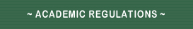 ~ ACADEMIC REGULATIONS ~