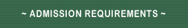 ~ ADMISSION REQUIREMENTS ~